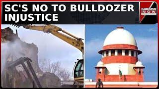 SC's No To Bulldozer Injustice | 'Your' Rights Upheld By Court | SC To Issue Pan-India Rules | Watch