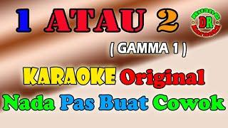 1 atau 2 - Gamma 1 Original Karaoke | DRuang Karaoke