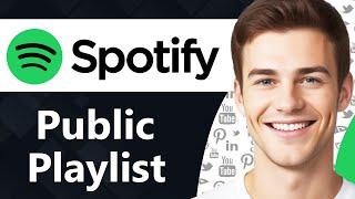 How To Make Spotify Playlist Public (Step By Step)