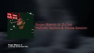 Roger Blanco Jr | Melodic Techno & House Session | DJ Set