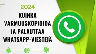 Kuinka varmuuskopioida ja palauttaa Whatsapp-viestejä vuonna 2024