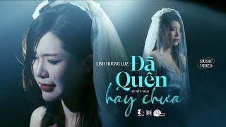 Đã Quên Hay Chưa - Linh Hương Luz | Official M/V
