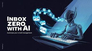 Inbox Zero with AI: Automate Your Email Management