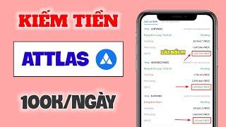 App Kiếm Tiền Online Trên Điện Thoại, Cách Kiếm 100K/Ngày Với Sàn ATTLAS Cho Người Mới