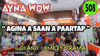AGINA A SAAN A PAARTAP | AYNA WOW 508 | ILOCANO COMEDY DRAMA | Jovie Almoite