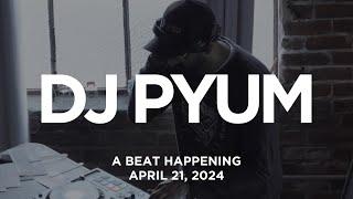 DJ PYUM  - A Beat Happening April 2024 Edition