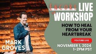 Encore - Heal from Your Breakup Workshop Part 2 | Mark Groves