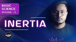 Inertia | What Is Inertia? Basic Science | Episode 3 | Spectrum By Vedantu