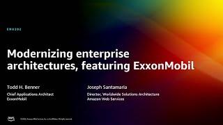 AWS re:Invent 2022 - Modernizing enterprise architectures, featuring ExxonMobil (ENU202)