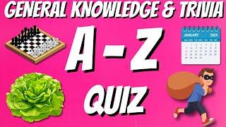 A-Z General Knowledge & Trivia Quiz, 26 Questions, Answers are in alphabetical order.