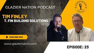 Glazier Nation Podcast #23 | Tim Finley | TFIN Building Solutions