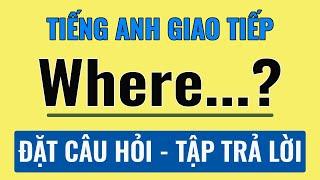 100 câu tiếng Anh hỏi đáp với WHERE