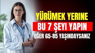 65 Yaş Üstü ve Daha Az Yürüyorsunuz? Aktif Kalmak İçin 7 Öneri