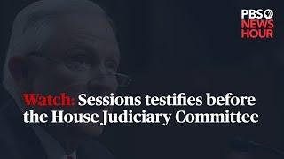 WATCH: Attorney General Sessions testifies to the House Judiciary Committee