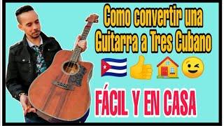 COMO CONVERTIR UNA GUITARRA A TRES CUBANO FACIL...How to convert a guitar into a cuban tres