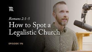 Romans 2:1-5: How to Spot a Legalistic Church