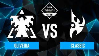 Oliveira vs. Classic - ESL SC2 Masters: Spring 2024 Finals - Winners Stage