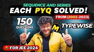 JEE Mains 2025: Sequence and Series 2002-2023 Each & Every PYQ Solved TYPEWISE with DEEP Analysis