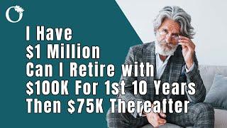 I'm 60 With $1 Million Dollars Can I Retire With $100K For The First 10 Years Then $75K Thereafter