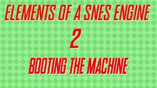 Elements of a SNES Engine 2 - Booting the SNES