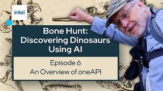 An Overview of oneAPI | Bone Hunt: Discovering Dinosaurs Using AI | Intel Software