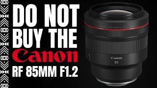 Do NOT Buy the Canon RF 85mm f1.2 | Watch This Video First!