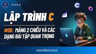 #8 [Lập Trình C]. Mảng Hai Chiều Và Các Bài Toán Áp Dụng Trong Ngôn Ngữ Lập Trình C