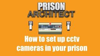 How to Set Up Working CCTV Cameras - Prison Architect : Quick Tutorial