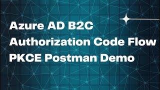 Azure AD B2C Authorization Code PKCE Flow Postman Demo