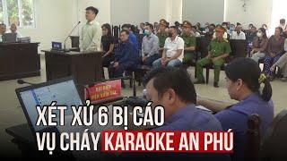 Vụ cháy karaoke An Phú làm chết 32 người: Xét xử 6 bị cáo