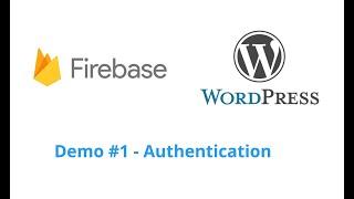 Firebase WordPress Customer Demo #1 - Authentication, Configuration