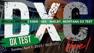 SPECIAL EDITION: DX Central Live | 1150 - KSEN - Shelby, Montana DX Test | Sunday, April 9, 2023