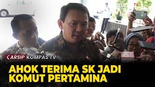 ARSIP : Ketika Ahok as Basuki Terima SK Jadi Komut Pertamina