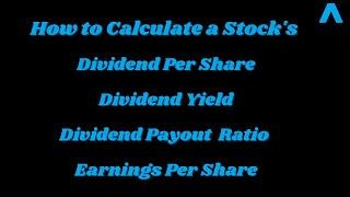 How to Calculate Dividend Yield, Dividend Per Share, Earnings per Share and Dividend Payout Ratio