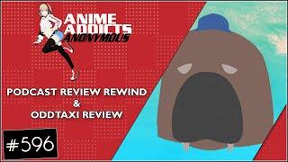 Anime Addicts Podcast 596: ODDTAXI and so much more!