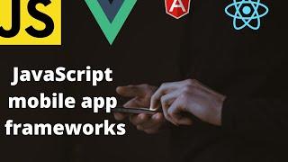 Best JavaScript frameworks for mobile app development in 2020 | Make mobile apps with JS