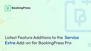 Latest Feature Additions to the 'Service Extra' Add-on for BookingPress Pro