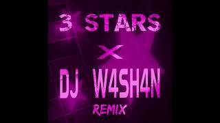 3 STARS X DJ W4SH4N (Remix)