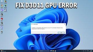 How To Fix A D3D11 compatible GPU feature level 11 0 shader model 5 0 is required to run the engine