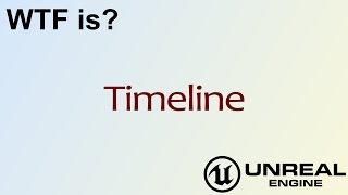 WTF Is? Timelines in Unreal Engine 4 ( UE4 )