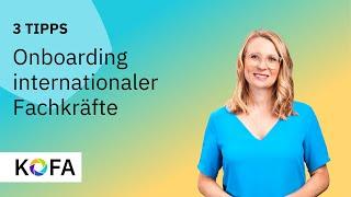 3 #Tipps: Onboarding internationaler Fachkräfte – darauf kommt es an!