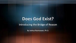 Does God Exist? Introducing the Bridge of Reason. Dr. Rasmussen