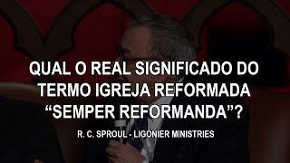 "Semper reformanda" significa que a igreja deve estar sempre mudando?