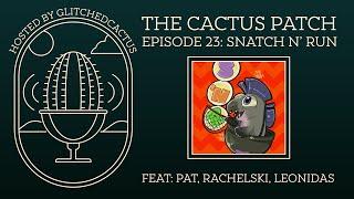 The Cactus Patch Podcast - Episode 23- Snatch n Run