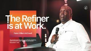 The Refiner is At Work | Pastor William McDowell