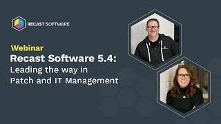 Recast Software 5.4: Leading the Way in Patch and IT Management