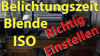 Belichtung, Blende, Iso  RICHTIG EINSTELLEN