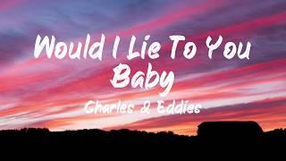 Charles & Eddie - Would I lie to you baby (Lyrics) | BUGG Lyrics