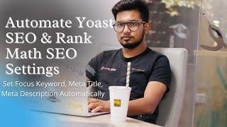 How To Automate Yoast SEO And Rank Math SEO Plugin SEO To SET Focus Keyword, Title, Meta Description