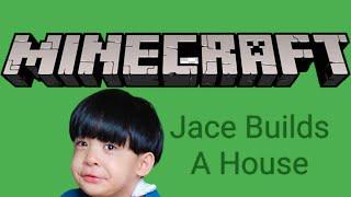 Jace Plays MINECRAFT | Let's Build a House